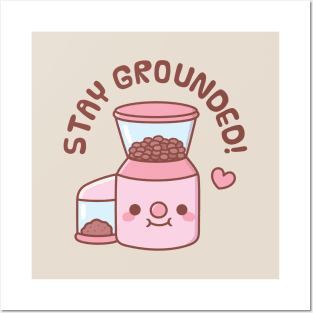 Cute Coffee Grinder Stay Grounded Pun Posters and Art